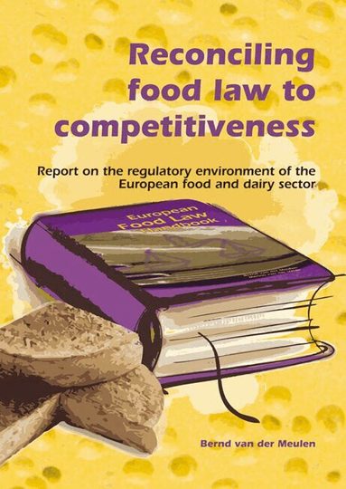 Bernd van der Meulen - Reconciling Food Law to Competitiveness, Häftad