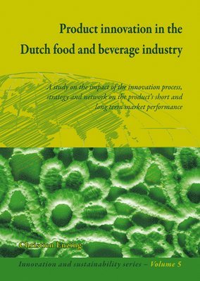 Christien M. Enzing, Christien M Enzing - Product Innovation in the Dutch Food and Beverage Industry: A Study on the Impact of the Innovation Process, Strategy and Network on the Product's Sho, Häftad
