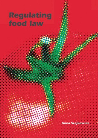Anna Szajkowska - Regulating Food Law, Häftad