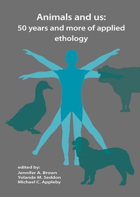 Jennifer Brown, Yolande Seddon, Michael Appleby - Animals and Us: 50 Years and More of Applied Ethology, Häftad