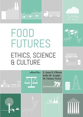 I. Anna S. Olsson, Sofia M. Araújo, M. Fátima Vieira, I Anna S Olsson, Sofia M Araújo, M Fátima Vieira - Food futures: ethics, science and culture, Häftad