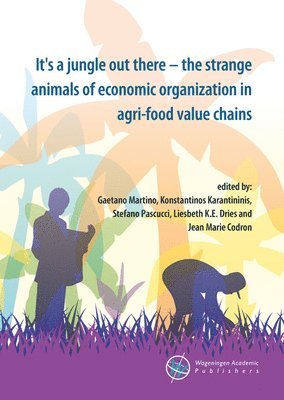 Konstantinos Karantininis, Stefano Pascucci, Liesbeth Dries, Jean Marie Codron - It's a jungle out there - the strange animals of economic organization in agri-food value chains, Häftad