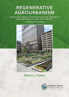 Regenerative Agrourbanism: Experiencing Edible Placemaking Transforming Neglected or Damaged Landscapes, Lives, and Livelihoods