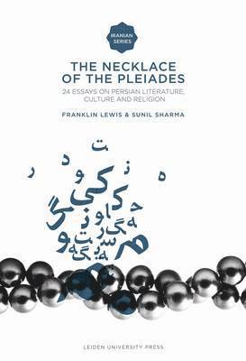 Franklin Lewis, Sunil Sharma - The Necklace of the Pleiades: Twenty-Four Essays on Persian Literature, Culture and Religion, Häftad