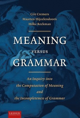 Crit Cremers, Maarten Hijzelendoorn, Hilke Reckman - Meaning Versus Grammar, Häftad