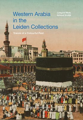 Luitgard Mols, Arnoud Vrolijk - Western Arabia in the Leiden Collections, Inbunden