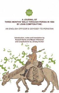 bokomslag A Journal of Three Months Walk in Persia in 1884 by Captain John Compton Pyne