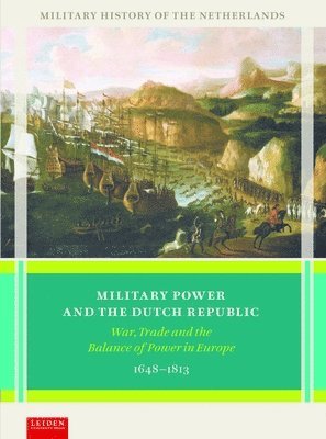 Marc van Alphen, Jan Hoffenaar, Lemmers, van der Spek, Marc Van Alphen - Military Power and the Dutch Republic, Inbunden