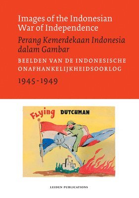 Sander van der Horst, Linde Lammers, Melle van Maanen, Gert Oostindie - Images of the Indonesian War of Independence, 1945-1949/Perang Kemerdekaan Indonesia dalam Gambar, Häftad