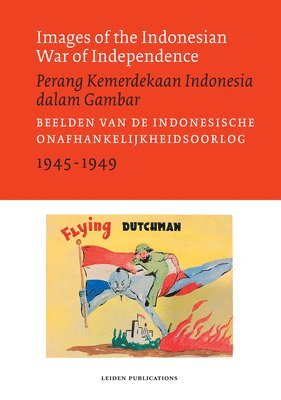 Images of the Indonesian War of Independence, 1945-1949/Perang Kemerdekaan Indonesia dalam Gambar 1