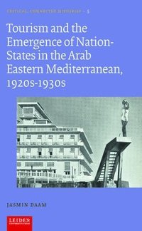 bokomslag Tourism and the Emergence of Nation-States in the Arab Eastern Mediterranean, 1920s-1930s