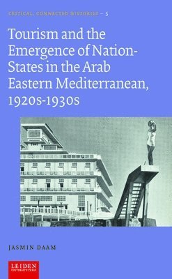 Tourism and the Emergence of Nation-States in the Arab Eastern Mediterranean, 1920s-1930s 1