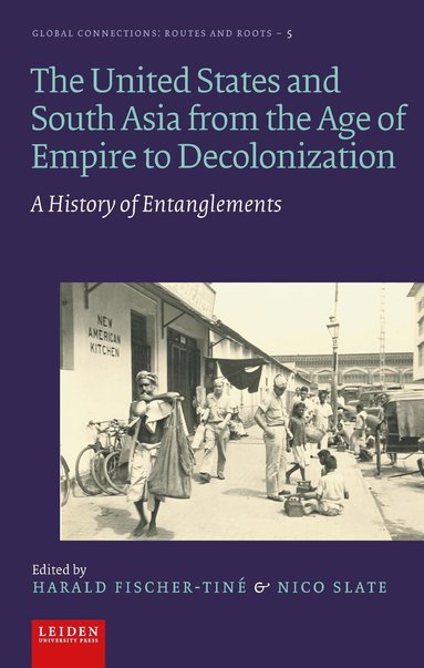 Harald Fischer-Tiné, Nico Slate - United States and South Asia from the Age of Empire to Decolonization, Inbunden