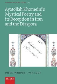 bokomslag Ayatollah Khomeini's Mystical Poetry and its Reception in Iran and the Diaspora