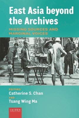 Catherine S. Chan, Tsang Wing Ma - East Asia beyond the Archives, Inbunden