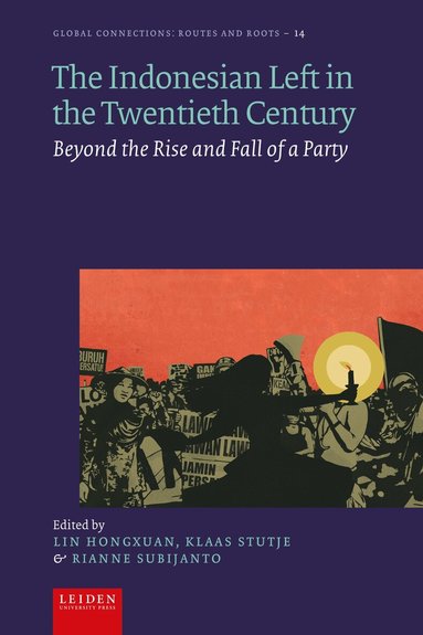 Lin Hongxuan, Klaas Stutje, Rianne Subijanto - Indonesian Left in the Twentieth Century, Inbunden