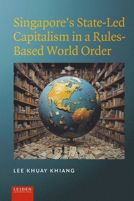 bokomslag Singapores State-Led Capitalism in a Rules-Based World Order