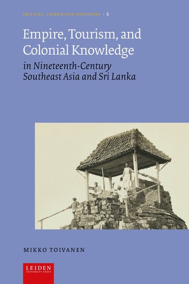 Mikko Toivanen - Empire, Tourism, and Colonial Knowledge, Inbunden