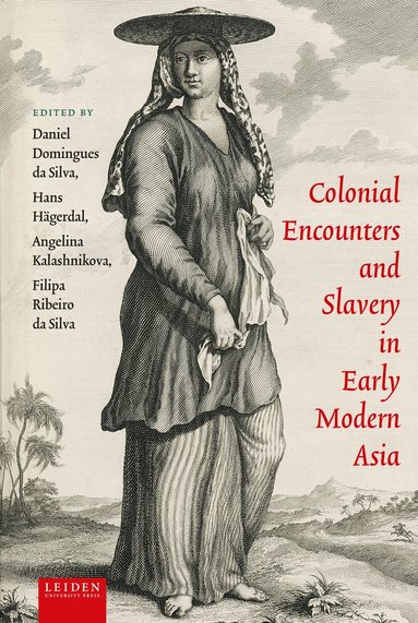 Daniel Domingues da Silva, Hans Hägerdal, Angelina Kalashnikova, Filipa Ribeiro da Silva - Colonial Encounters and Slavery in Early Modern Asia, Inbunden