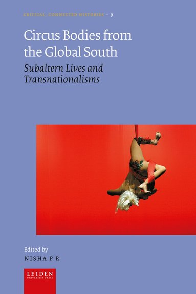 Nisha P R - Circus Bodies from the Global South, Inbunden