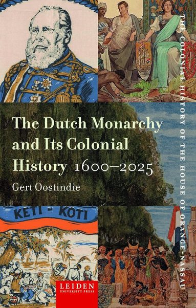 Gert Oostindie - Dutch Monarchy and Its Colonial History, 1600-2025, Häftad