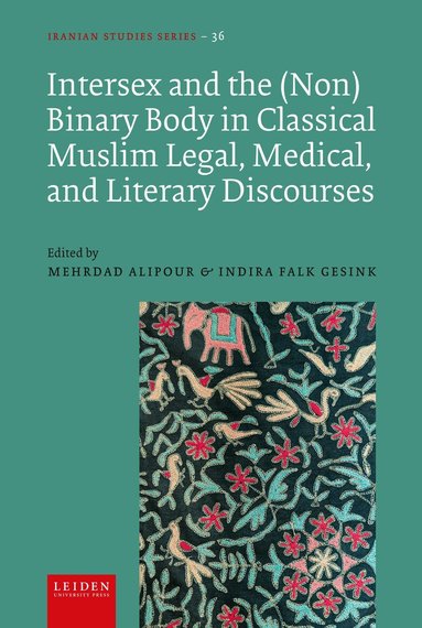 Mehrdad Alipour, Indira Falk Gesink - Intersex and the (Non)Binary Body in Classical Muslim Legal, Medical, and Literary Discourses, Inbunden