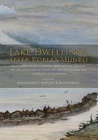 bokomslag Lake Dwellings after Robert Munro. Proceedings from the Munro International Seminar