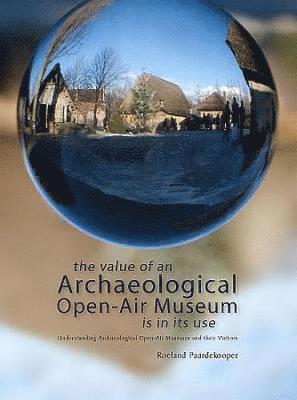 bokomslag Value of an Archaeological Open-Air Museum is in its Use