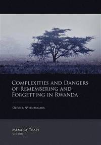 bokomslag Complexities and Dangers of Remembering and Forgetting in Rwanda