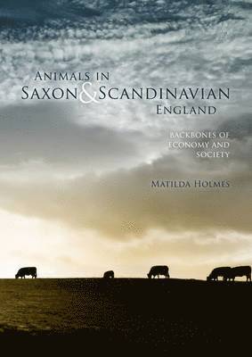 Matilda Holmes - Animals in Saxon and Scandinavian England, Häftad