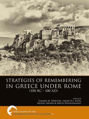 Strategies of Remembering in Greece Under Rome (100 BC - 100 AD) 1