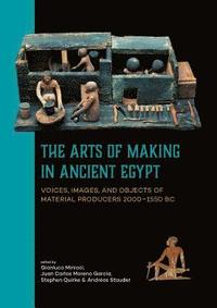 bokomslag The Arts of Making in Ancient Egypt