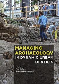 bokomslag Managing Archaeology in Dynamic Urban Centres