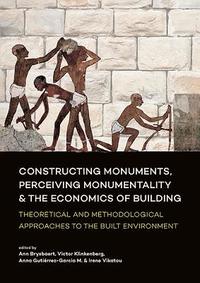 bokomslag Constructing Monuments, Perceiving Monumentality and the Economics of Building