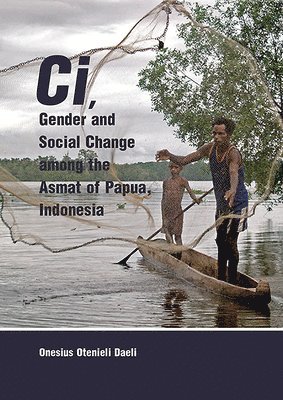 bokomslag Ci, Gender and Social Change among the Asmat of Papua, Indonesia