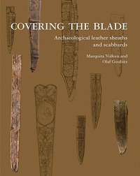 bokomslag Covering the Blade: Archaeological Leather Sheaths and Scabbards