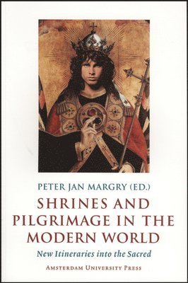 Peter Jan Margry - Shrines and Pilgrimage in the Modern World: New Itineraries Into the Sacred, Häftad