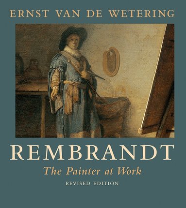 Ernst van de Wetering - Rembrandt. The Painter at Work, Häftad