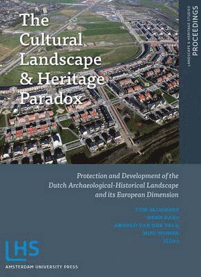 Tom Bloemers, Henk Kars - The Cultural Landscape and Heritage Paradox: Protection and Development of the Dutch Archaeological-Historical Landscape and Its European Dimension, Häftad