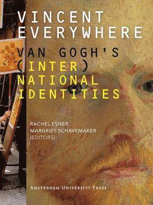 Rachel Esner, Margriet Schavemaker - Vincent Everywhere: Van Gogh's (Inter)National Identities, Häftad