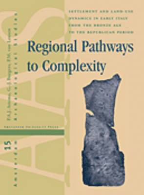 Peter Attema, Gert Jan Burgers - Regional Pathways to Complexity: Settlement and Land-Use Dynamics in Early Italy from the Bronze Age to the Republican Period, Inbunden