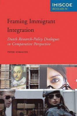 Peter Scholten - Framing Immigrant Integration: Dutch Research-Policy Dialogues in Comparative Perspective, Häftad