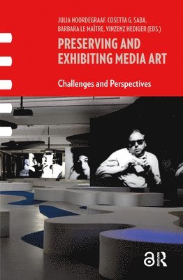 Cosetta Saba, Julia Noordegraaf, Barbara Le Maitre, Vinzenz Hediger, Cosetta Saba, Barbara Maitre - Preserving and Exhibiting Media Art, Häftad