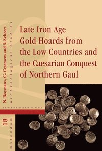 bokomslag Late Iron Age Gold Hoards from the Low Countries and the Caesarian Conquest of Northern Gaul