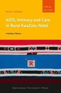 bokomslag AIDS, Intimacy and Care in Rural KwaZulu-Natal
