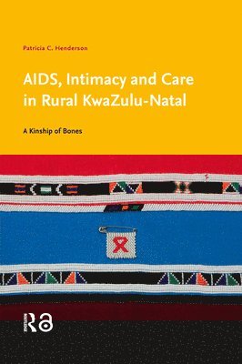 Patricia C. Henderson - AIDS, Intimacy and Care in Rural KwaZulu-Natal, Häftad