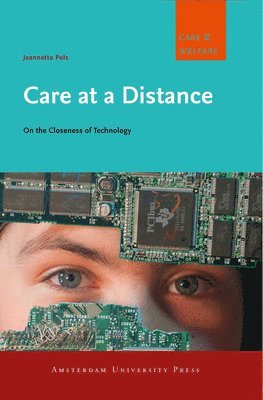 Jeannette Pols - Care at a Distance: On the Closeness of Technology, Häftad