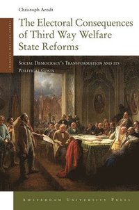 bokomslag The Electoral Consequences of Third Way Welfare State Reforms: Social Democracy's Transformation and Its Political Costs