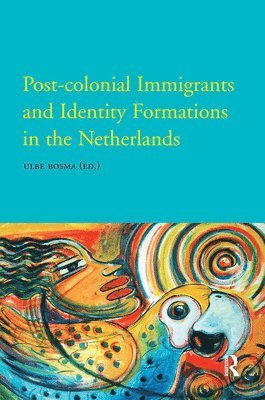 Ulbe Bosma - Post-Colonial Immigrants and Identity Formations in the Netherlands, Häftad