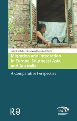 Juliet Pietsch, Marshall Clark - Migration and Integration in Europe, Southeast Asia, and Australia, Inbunden